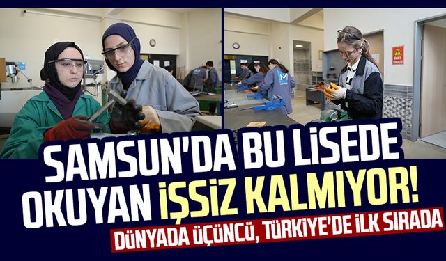 Samsun'da bu lisede okuyan işsiz kalmıyor! Dünyada üçüncü, Türkiye'de ilk sırada