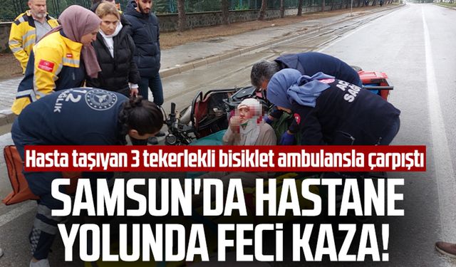 Samsun'da hastane yolunda feci kaza! Hasta taşıyan 3 tekerlekli bisiklet ambulansla çarpıştı