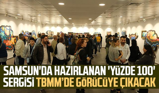 Samsun'da hazırlanan 'Yüzde 100' sergisi TBMM’de görücüye çıkacak