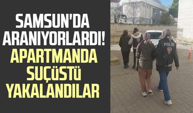 Samsun'da aranıyorlardı! Apartmanda suçüstü yakalandılar