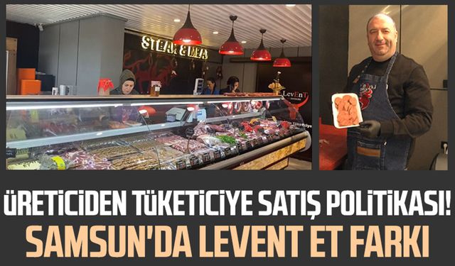 Üreticiden tüketiciye satış politikası! Samsun'da Levent Et farkı