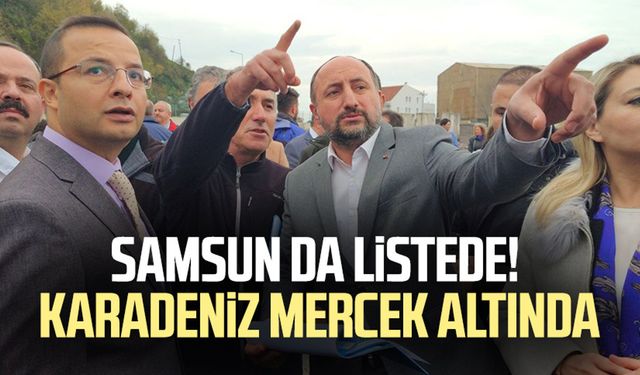 Samsun da listede! Karadeniz mercek altında