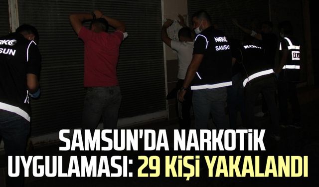 Samsun'da narkotik uygulaması: 29 kişi yakalandı