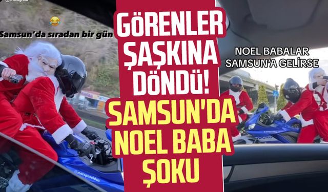 Görenler şaşkına döndü! Samsun'da Noel Baba şoku