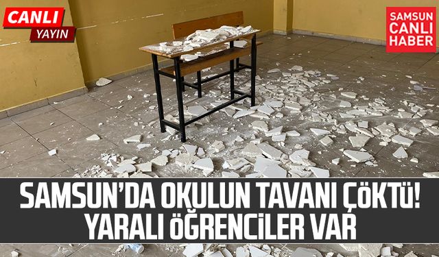 Samsun Fatih Ortaokulu'nda tavan çöktü! Yaralı öğrenciler var