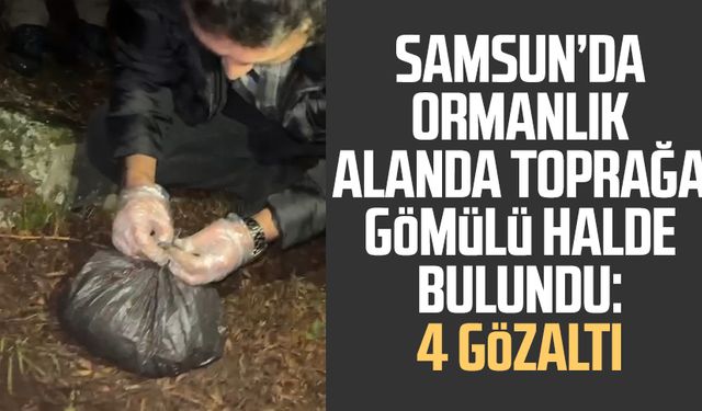 Samsun'da polis şüphelileri takibe aldı! Ormanlık alanda toprağa gömülü halde bulundu: 4 gözaltı