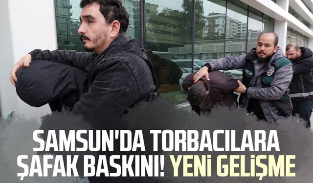 Samsun'da torbacılara eş zamanlı şafak baskını! Yeni gelişme