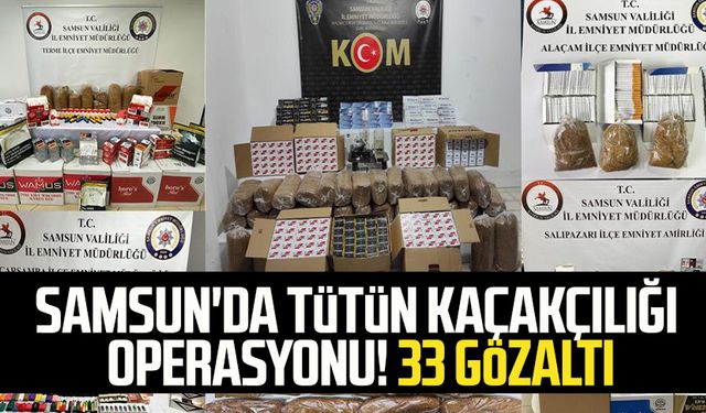 Samsun'da tütün kaçakçılığı operasyonu! 33 gözaltı