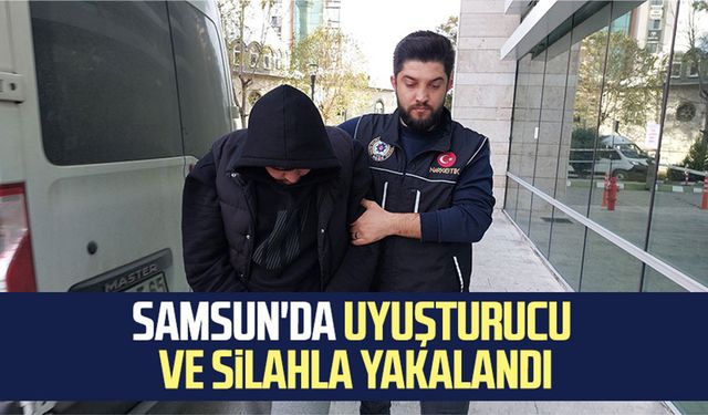 Samsun'da uyuşturucu ve silahla yakalandı