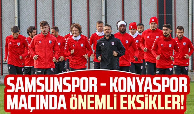 Samsunspor - Konyaspor maçında önemli eksikler! 5 isim maçta yok