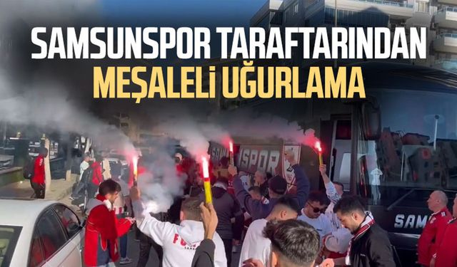 Samsunspor taraftarından meşaleli uğurlama