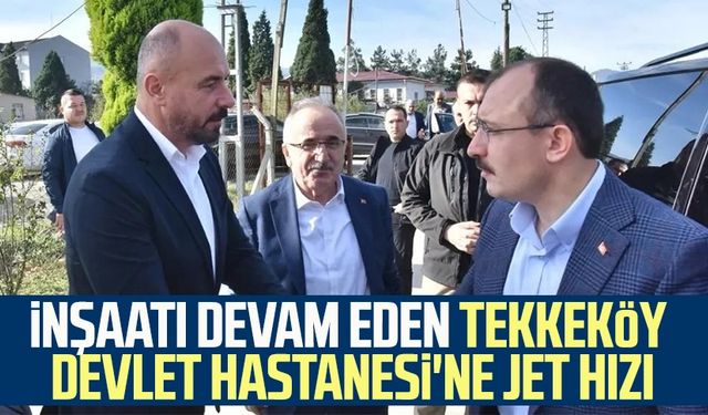 İnşaatı devam eden Tekkeköy Devlet Hastanesi'ne jet hızı