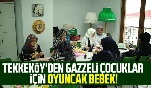 Tekkeköy'den Gazzeli çocuklar için oyuncak bebek