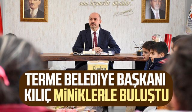 Terme Belediye Başkanı Ali Kılıç miniklerle buluştu