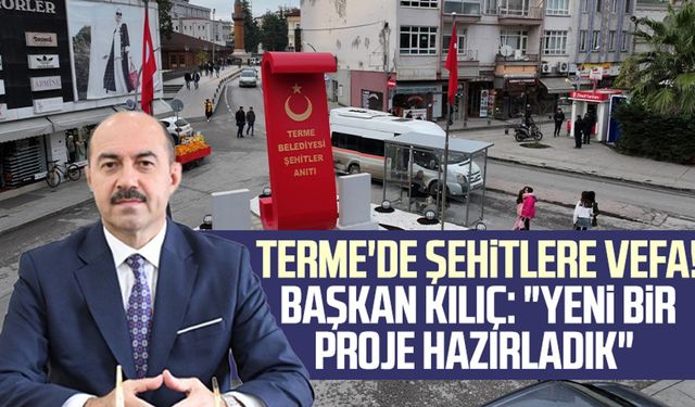 Terme'de şehitlere vefa! Başkan Ali Kılıç: "Yeni bir proje hazırladık"