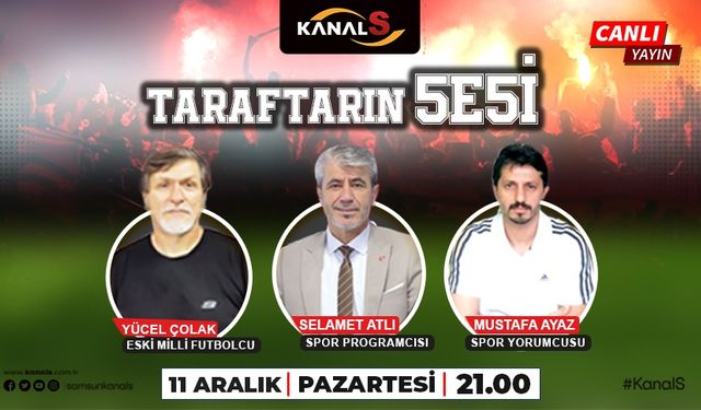 Taraftarın Sesi Kanal S ekranlarında sizlerle 11 Aralık Pazartesi