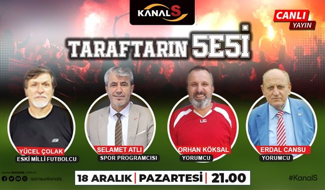 Taraftarın Sesi Kanal S ekranlarında sizlerle 18 Aralık Pazartesi