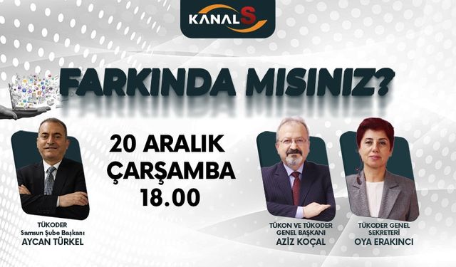 Farkında mısınız? 20 Aralık Çarşamba günü Kanal S'de