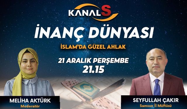 İnanç Dünyası 21 Aralık Perşembe Kanal S'de