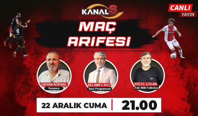 Maç Arifesi 22 Aralık Cuma günü Kanal S ekranlarında