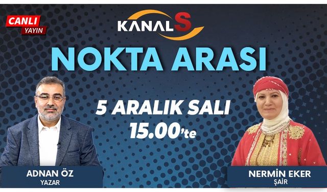 Adnan Öz ile Nokta Arası 5 Aralık Salı Kanal S'de