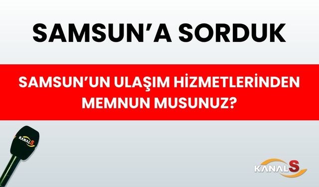 Samsunlular ulaşım hizmetinden memnun mu?