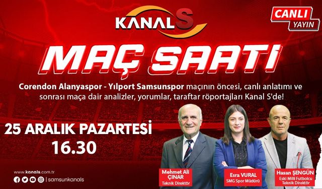 Alanyaspor - Samsunspor maç heyecanı Maç Saati ile Kanal S ekranlarında