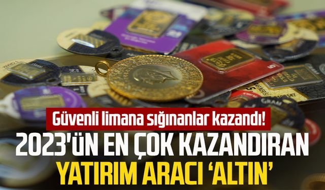 Güvenli limana sığınanlar kazandı! 2023'ün en çok kazandıran yatırım aracı ‘altın’