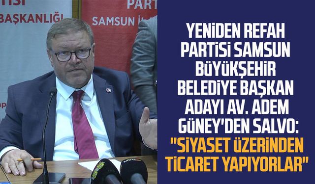 Samsun Büyükşehir Belediye Başkan Adayı Av. Adem Güney'den salvo: "Siyaset üzerinden ticaret yapıyorlar"