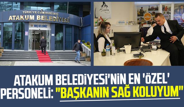 Atakum Belediyesi'nin en 'özel' personeli: "Başkanın sağ koluyum"