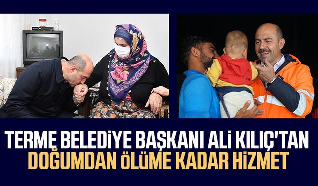 Terme Belediye Başkanı Ali Kılıç'tan doğumdan ölüme kadar hizmet