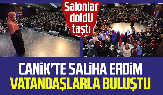 Canik'te Saliha Erdim vatandaşlarla buluştu: Salonlar doldu taştı