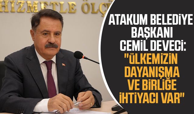 Atakum Belediye Başkanı Cemil Deveci: "Ülkemizin dayanışma ve birliğe ihtiyacı var"