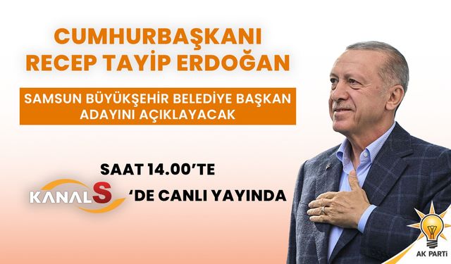 Cumhurbaşkanı Erdoğan Samsun Büyükşehir Belediye Başkan Adayını açıklıyor