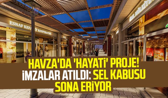 Havza'da 'hayati' proje! İmzalar atıldı: Sel kabusu sona eriyor