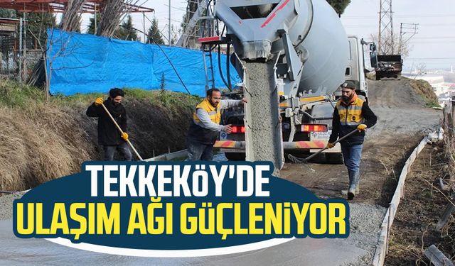 Tekkeköy'de ulaşım ağı güçleniyor