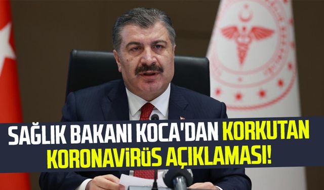 Sağlık Bakanı Fahrettin Koca'dan korkutan koronavirüs açıklaması!