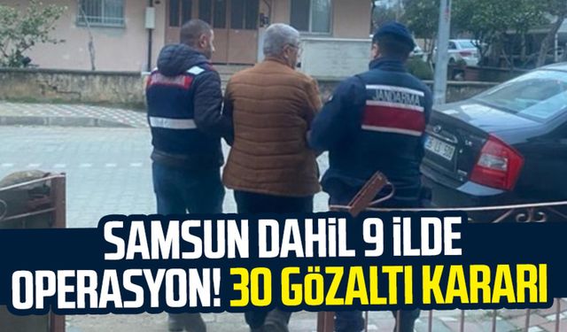 Samsun dahil 9 ilde operasyon! 30 gözaltı kararı