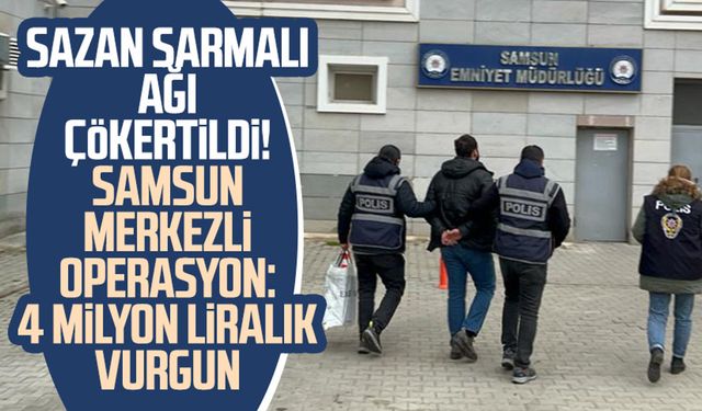 Sazan sarmalı ağı çökertildi! Samsun merkezli operasyon: 4 milyon liralık vurgun