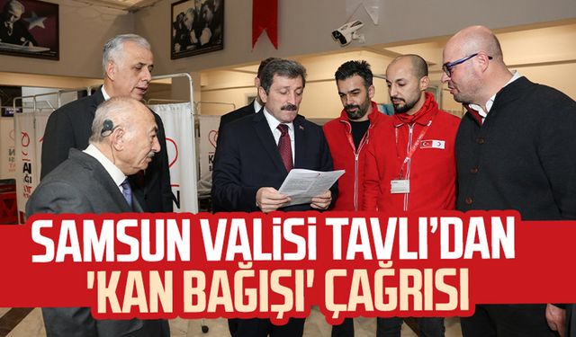 Samsun Valisi Orhan Tavlı’dan 'kan bağışı' çağrısı