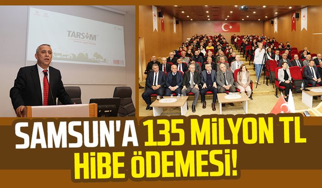 Samsun'a 135 milyon TL hibe ödemesi!