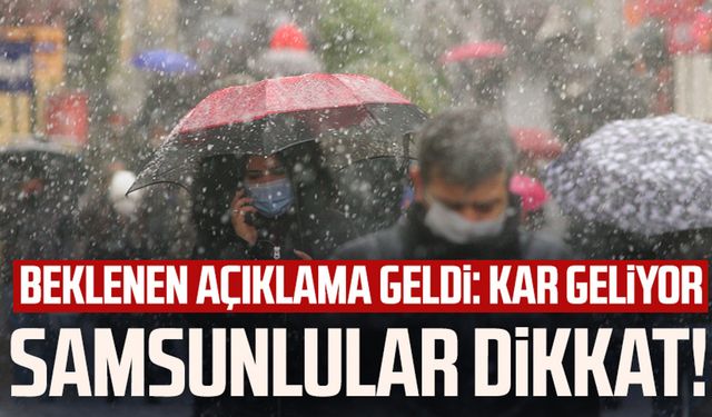 Samsunlular dikkat! Beklenen açıklama geldi: Kar geliyor