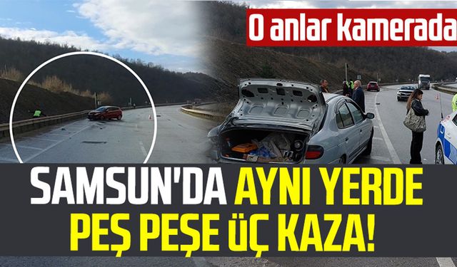 Samsun Kavak'ta aynı yerde peş peşe üç kaza! O anlar kamerada