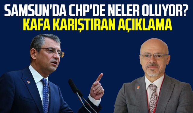 Samsun'da CHP'de neler oluyor? İl Başkanı Mehmet Özdağ'dan kafa karıştıran açıklama