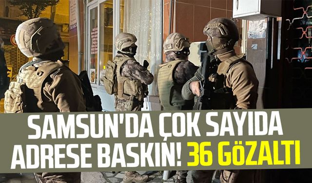 Samsun'da uyuşturucu operasyonu! 36 gözaltı