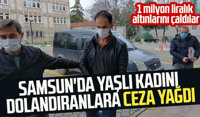 Samsun'da yaşlı kadını dolandıranlara ceza yağdı