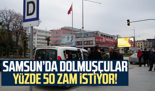 Samsun'da dolmuşa zam mı geliyor? En az yüzde 50 zam istediler