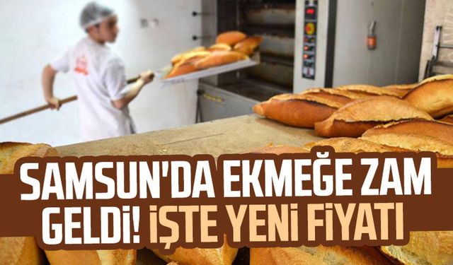 Samsun'da ekmeğe zam geldi! İşte yeni fiyatı