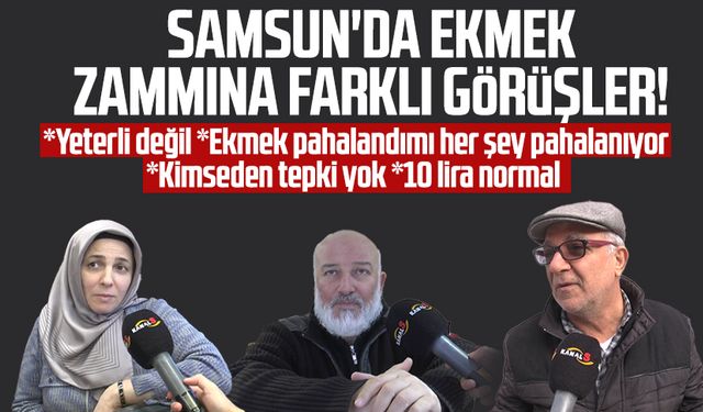 Samsun'da Kanal S ekmek zammını sordu: "Ekmek pahalandımı her şey pahalanıyor"