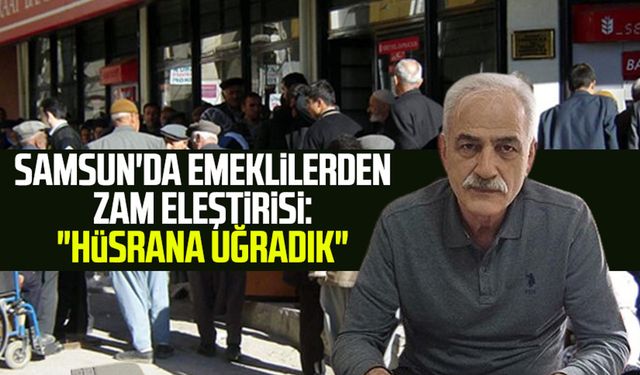 Samsun'da emeklilerden zam eleştirisi: "Hüsrana uğradık"